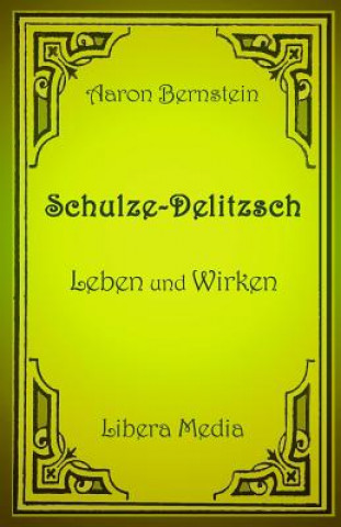 Schulze-Delitzsch - Leben und Wirken: Kommentierte Ausgabe