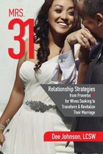 Mrs. 31: Relationship Strategies from Proverbs 31 for Wives Seeking to Transform and Revitalize Their Marriage