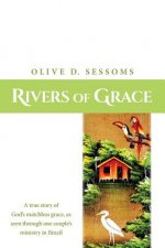 Rivers of Grace: A true story of God's matchless grace, as seen through one couple's ministry in Brazil
