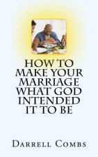 how to Make your Marriage what God Intended it to Be