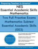 NES Essential Academic Skills Mathematics: Two Full Practice Exams Mathematics Subtest Essential Academic Skills (003)
