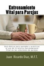 Entrenamiento Vital para Parejas: Guía básica para aprender y practicar el uso de la técnica Entrenamiento Vital en las relaciones de parejas