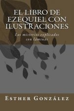 El Libro de Ezequiel con ilustraciones: Los misterios explicados con láminas