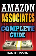 Amazon Associates: Complete Guide: Make Money Online with Amazon Associates: The Amazon Associates Bible: A Step-By-Step Guide on Amazon