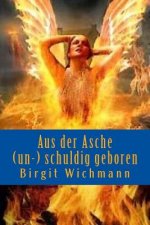 Aus der Asche (un-) schuldig geboren: Mensch sein; Ein Kurzroman