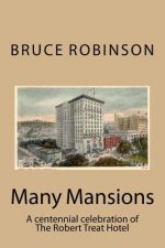 Many Mansions: A centennial celebration of The Robert Treat Hotel
