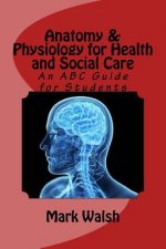 Anatomy & Physiology for Health and Social Care: An ABC Guide for Students