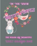 Do you Know Shitty People: The vulgar and Delightful Adult Coloring Book