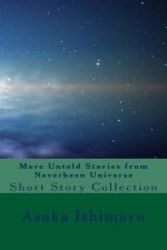 More Untold Stories from Neverbeen Universe: Short Story Collection