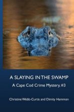 A Slaying in the Swamp: A Cape Cod Crime Mystery, #3