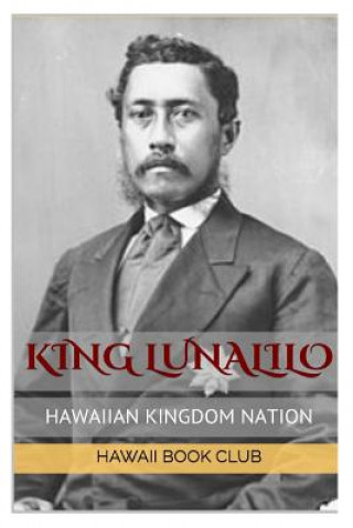 KING LUNALILO First Elected King Of Hawaii: Hawaii War Report 2016-2017