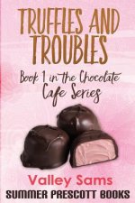 Truffles and Troubles: Book 1 in The Chocolate Cafe Series