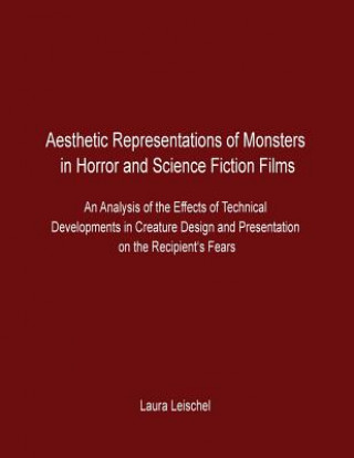 Aesthetic Representations of Monsters in Horror and Science Fiction Films: An Analysis of the Effects of Technical Developments in Creature Design and
