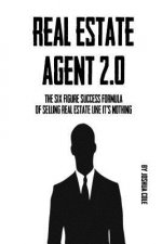 Real Estate Agent 2.0: The Six Figure Success Formula Of Selling Real Estate Like It's Nothing