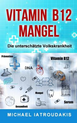 Vitamin B12-Mangel: Die unterschätzte Volkskrankheit (Erschöpfung, Depressionen, Müdigkeit, Vegan, Vegetarier, WISSEN KOMPAKT) (Michael Iatroudakis)(