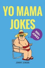 Yo Mama Jokes: 300+ of the Funniest Yo Mama Jokes on Earth