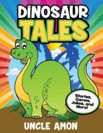 Dinosaur Tales: Stories, Games, Jokes, and More!