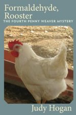 Formaldehyde, Rooster: The Fourth Penny Weaver Mystery