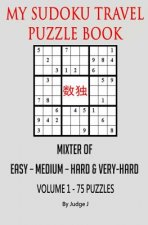 My Sudoku Travel Puzzle Book: Mixed Easy- Medium-Hard & Very Hard