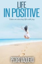 Life in positive: Tales on viewing life with joy