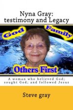 Nyna Gray: testimony and Legacy: A woman who believed God; sought God; and followed Jesus
