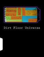 Dirt Floor Universe: Poems Composed on Post-it Notes 2015 - 2016