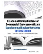 Oklahoma Roofing Contractor Commercial Endorsement Exam Supplemental Review Questions 2016/17 Edition: (with 130+ Self Practice Review Questions)