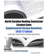 North Carolina Roofing Contractor License Exam Supplemental Review Questions 2016/17 Edition: (with 130+ Self Practice Review Questions)