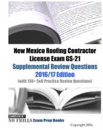 New Mexico Roofing Contractor License Exam GS-21 Supplemental Review Questions 2016/17 Edition: (with 130+ Self Practice Review Questions)