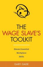 The Wage Slave's Toolkit: Eleven Essential Workplace Skills (Vole Guides)