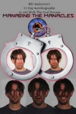 Managing The Manacles: MD Anderson's 11 Day Autobiography In Jail With The Goal Process