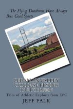 Lebanon Valley College Flying Dutchmen: Tales of Athletic Exploits from LVC