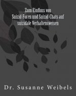 Zum Einfluss von Suizid-Foren und Suizid-Chats auf suizidale Verhaltensweisen: Dissertation