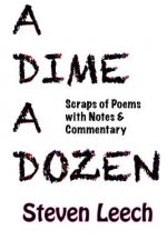 A Dime A Dozen: Scraps of Poems with Notes & Commentary