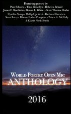 World Poetry Open Mic: 2016 Anthology: A Collection From Poets Around The World