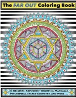The Far Out Coloring Book: 33 Original Artworks - Including Mandalas, Psychedelia, Sacred Geometry and More . . .