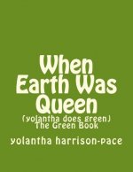 When Earth Was Queen: (yolantha does green) The Green Book