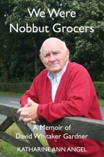 We Were Nobbut Grocers: A Memoir of David Whitaker Gardner