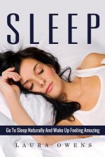 Sleep: Go to Sleep Naturally and Wake Up Feeling Amazing