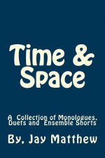 Time & Space: A Collection of Monologues, Duets and Ensemble Shorts