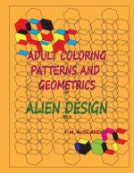 Patterns and Geometrics by Alien Design vol 2: Therapeutic Stress Relaxation Coloring