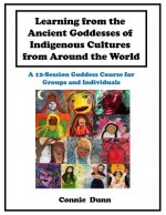 Learning from the Ancient Goddesses of Indigenous Cultures from Around the World: A 12-Session Goddess Course