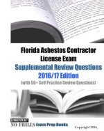 Florida Asbestos Contractor License Exam Supplemental Review Questions 2016/17 Edition: (with 50+ Self Practice Review Questions)