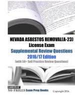 NEVADA ASBESTOS REMOVAL(A-23) License Exam Supplemental Review Questions 2016/17 Edition: (with 50+ Self Practice Review Questions)