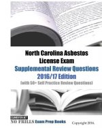 North Carolina Asbestos License Exam Supplemental Review Questions 2016/17 Edition: (with 50+ Self Practice Review Questions)