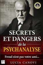 Secrets et dangers de la psychanalyse: Freud n'est pas votre ami...