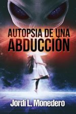 Autopsia de una abducción: El fenómeno de la abducción, consecuencias e implicaciones