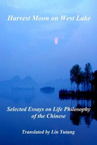 Harvest Moon on West Lake: Selected Essays on Life Philosophy of the Chinese (Junlie Shen,Dai Zhang,Dongpo Su)(Brožovaná)