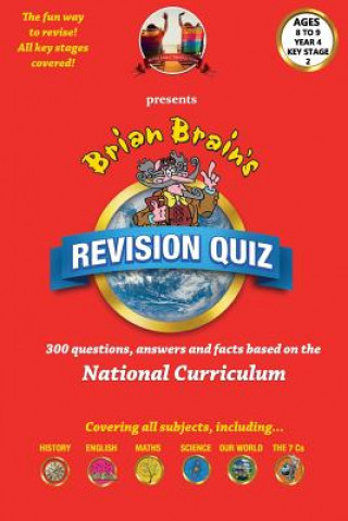 Brian Brain's Revison Quiz For Key Stage 2 Year 4 Ages 8 to 9: 300 Questions, Answers and Facts Based On The National Curriculum
