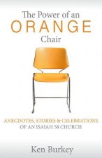 The Power of an Orange Chair: Anecdotes, Stories & Celebrations of an Isaiah 58 Church